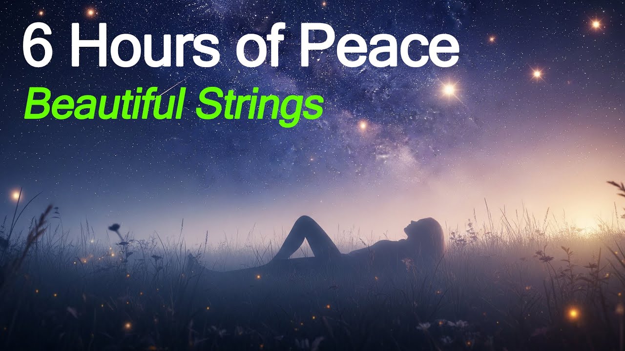 6 Hours of Beautiful String Music for Relaxation & Stress Relief | Calm Background Music