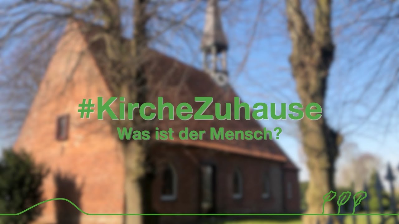 #KircheZuhause - Was ist der Mensch? - Windbergen | Kirchenkreis Dithmarschen