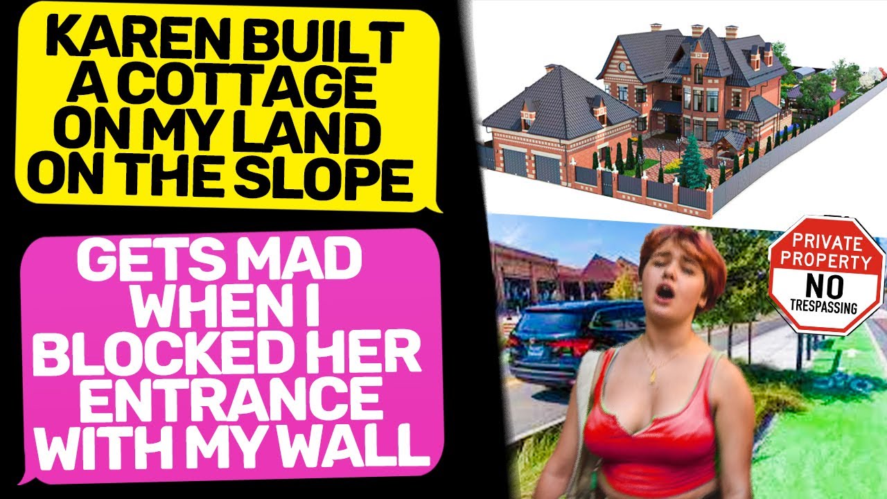 NEIGHBOR KAREN BUILT A HOUSE ON MY LAND! I Am the Owner teach you a Lesson r/EntitledPeople