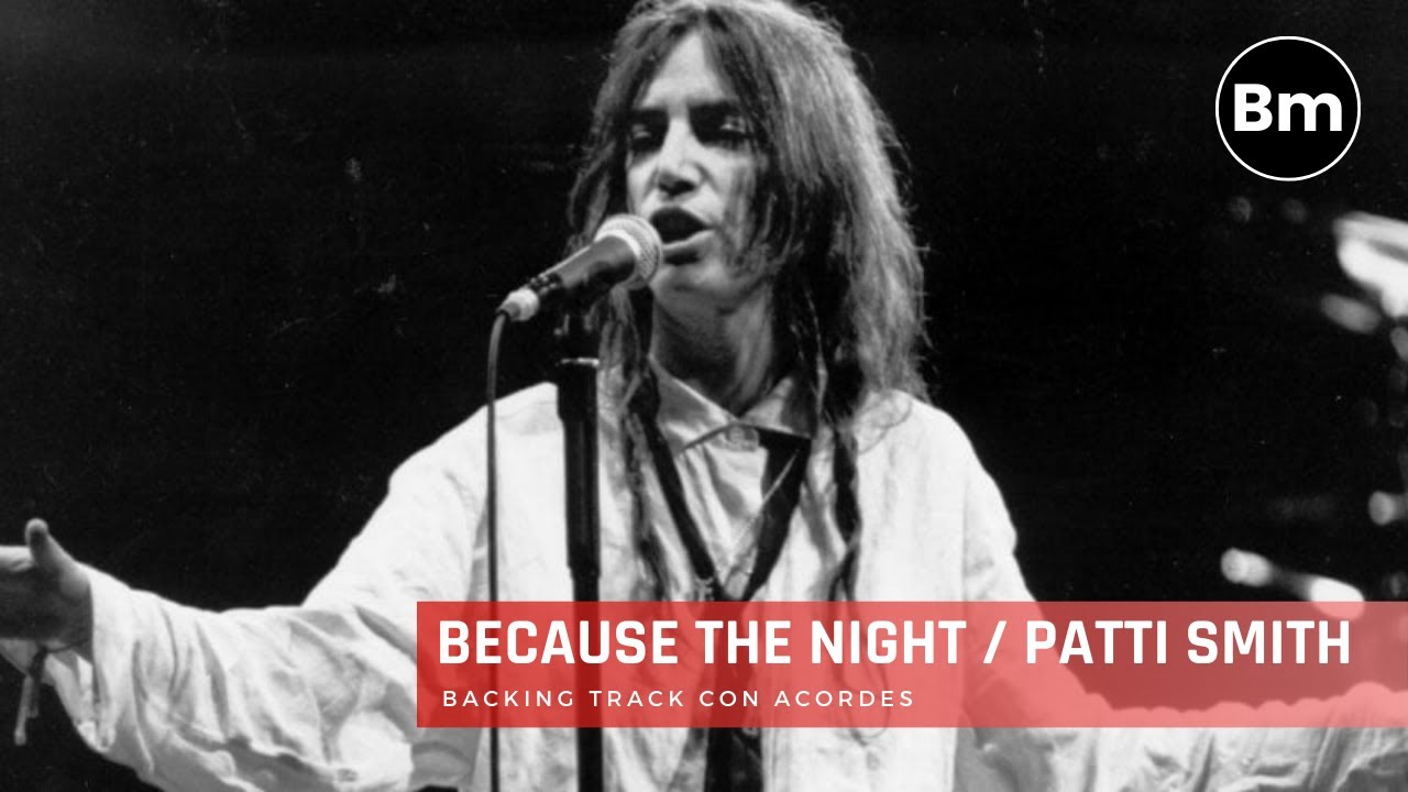 Because The Night | Patti Smith | Acordes Backing Track | Bm