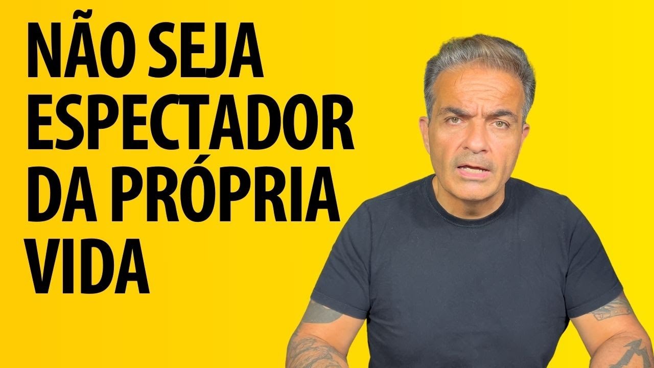 Não seja espectador da própria vida