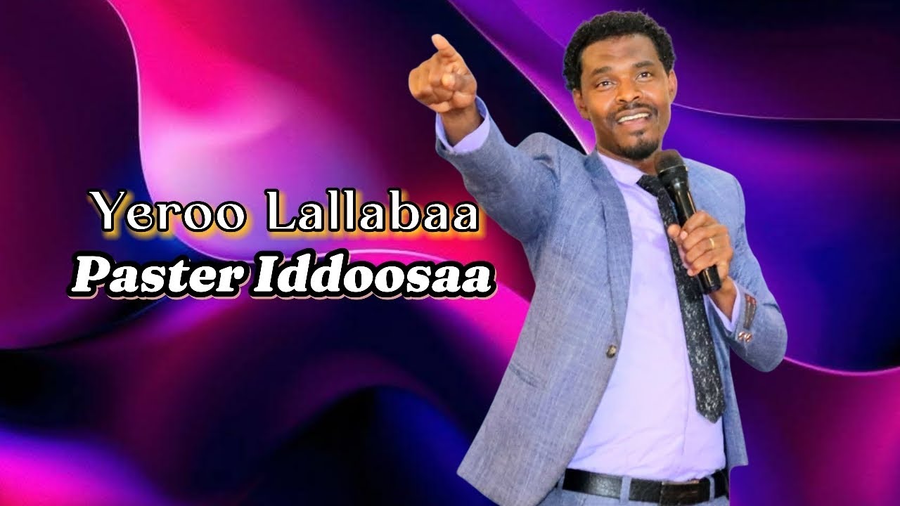Yeroo Lallabaa | Paster Iddoosa ||@Burka Jiregna Int. Church ||