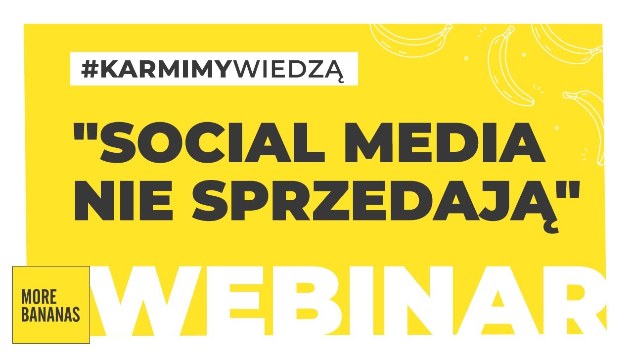 WEBINAR: Social media nie sprzedają | More Bananas