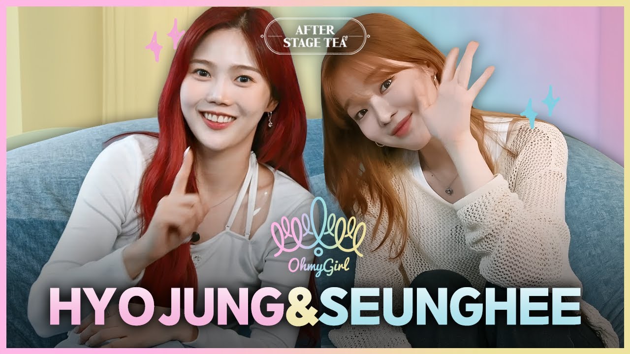 10-Year Veteran Idol OHMYGIRL HYOJUNG&SEUNGHEE's True Feelings for Each Other?│After Stage Tea EP.13
