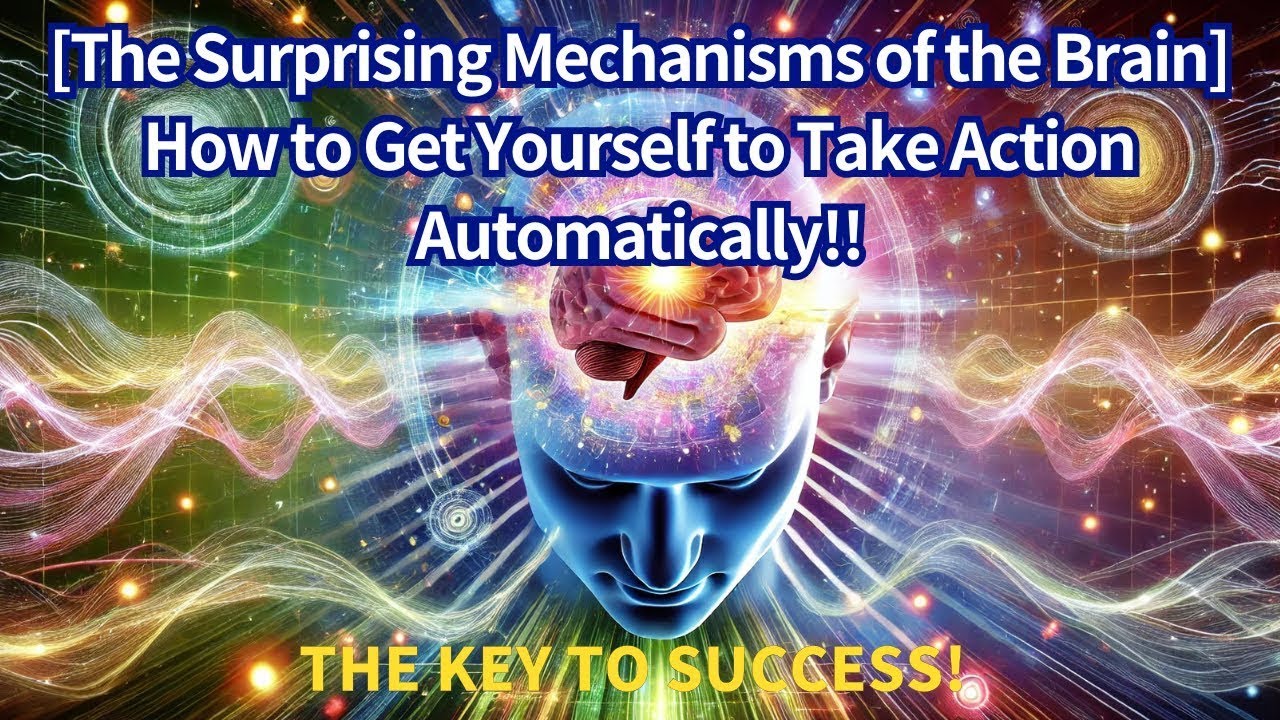 The Surprising Mechanisms of the Brain How to Get Yourself to Take Action Automatically
