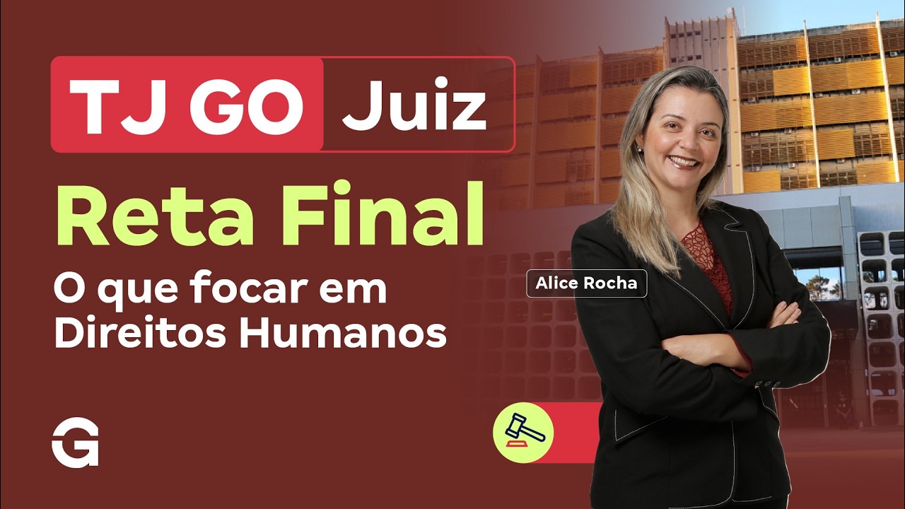 Concurso TJ GO Juiz | Reta Final: o que focar em Direitos Humanos