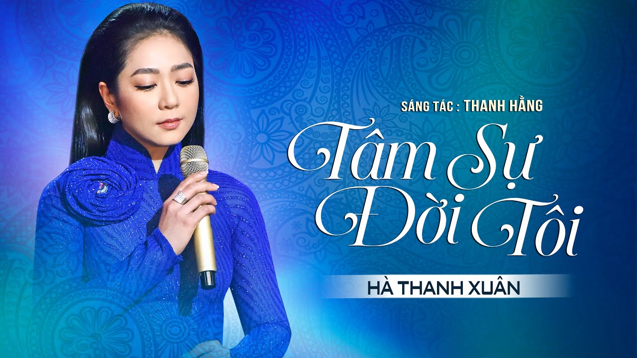 T&Acirc;M SỰ ĐỜI T&Ocirc;I - H&agrave; Thanh Xu&acirc;n | S&aacute;ng t&aacute;c: Thanh Hằng | Official Music Video