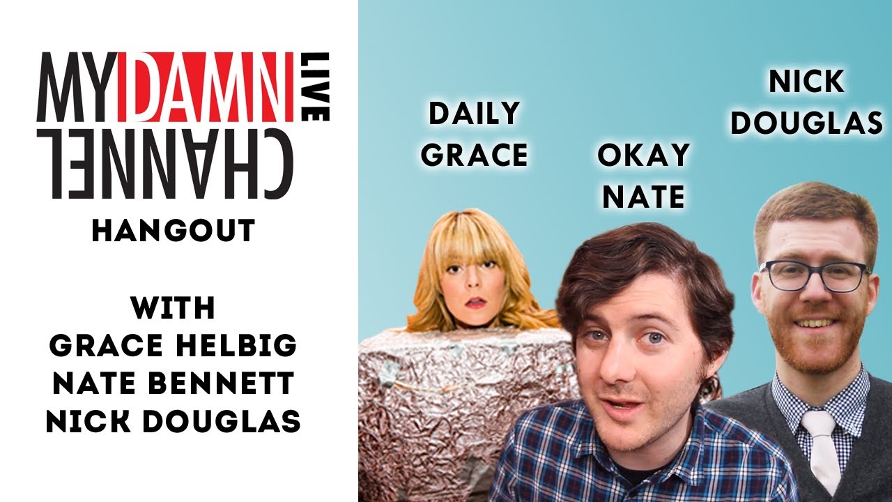 My Damn Channel LIVE: Hangout - DAILY GRACE, OKAY NATE, NICK DOUGLAS - 12/4/13