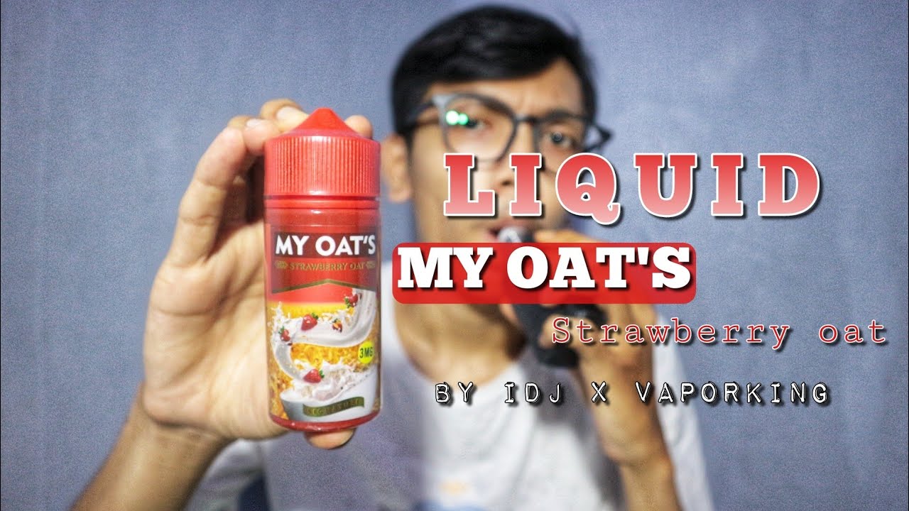 Liquid Oat paling recommend | MY OAT'S by IDJ x VAPORKING ~ All About Review