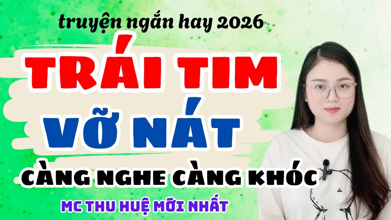 Truyện Ngắn 2026 Trái Tim Vỡ Nát Phản Bội Tình Yêu 7 Năm Vì Trợ Lý | Truyện Thu Huệ Mới Nhất