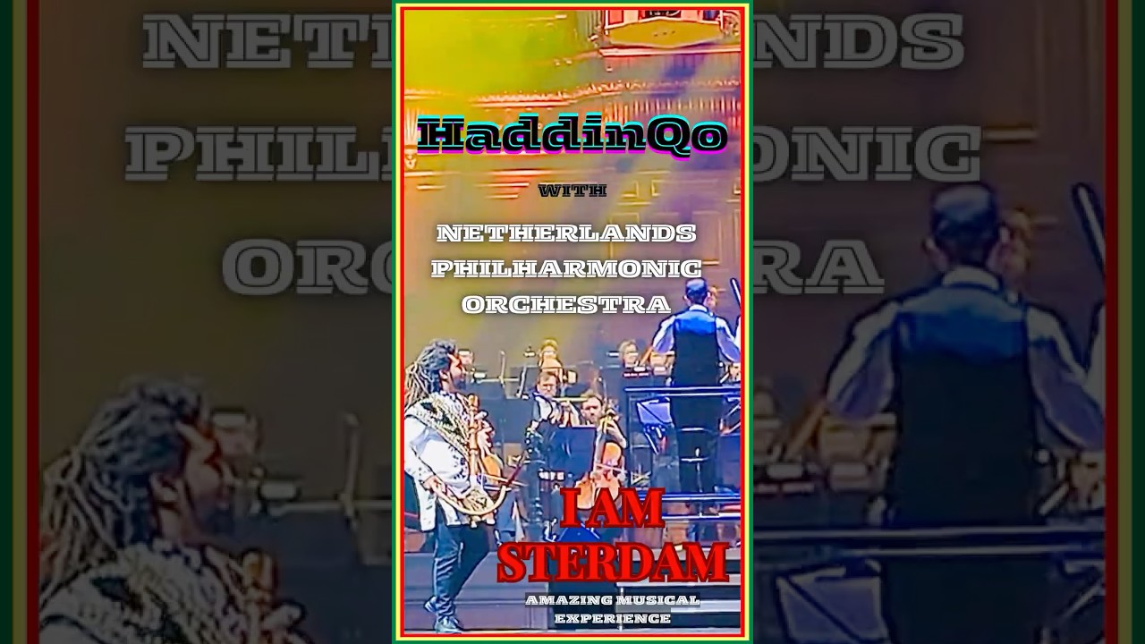 ሀዲንቆና የሆላንድ ሲምፎኒ ኦርኬስትራ / HADDINQO / SOUK ARAB MUSIC & DANCE / NETHERLANDS PHILHARMONIC ORCHESTRA