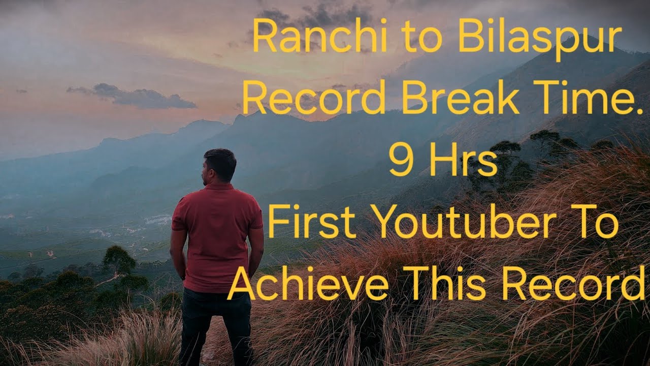 Ranchi To Bilaspur || Solo Trip || Record Break Time || First Youtuber To Achive This Record || 9 Hs