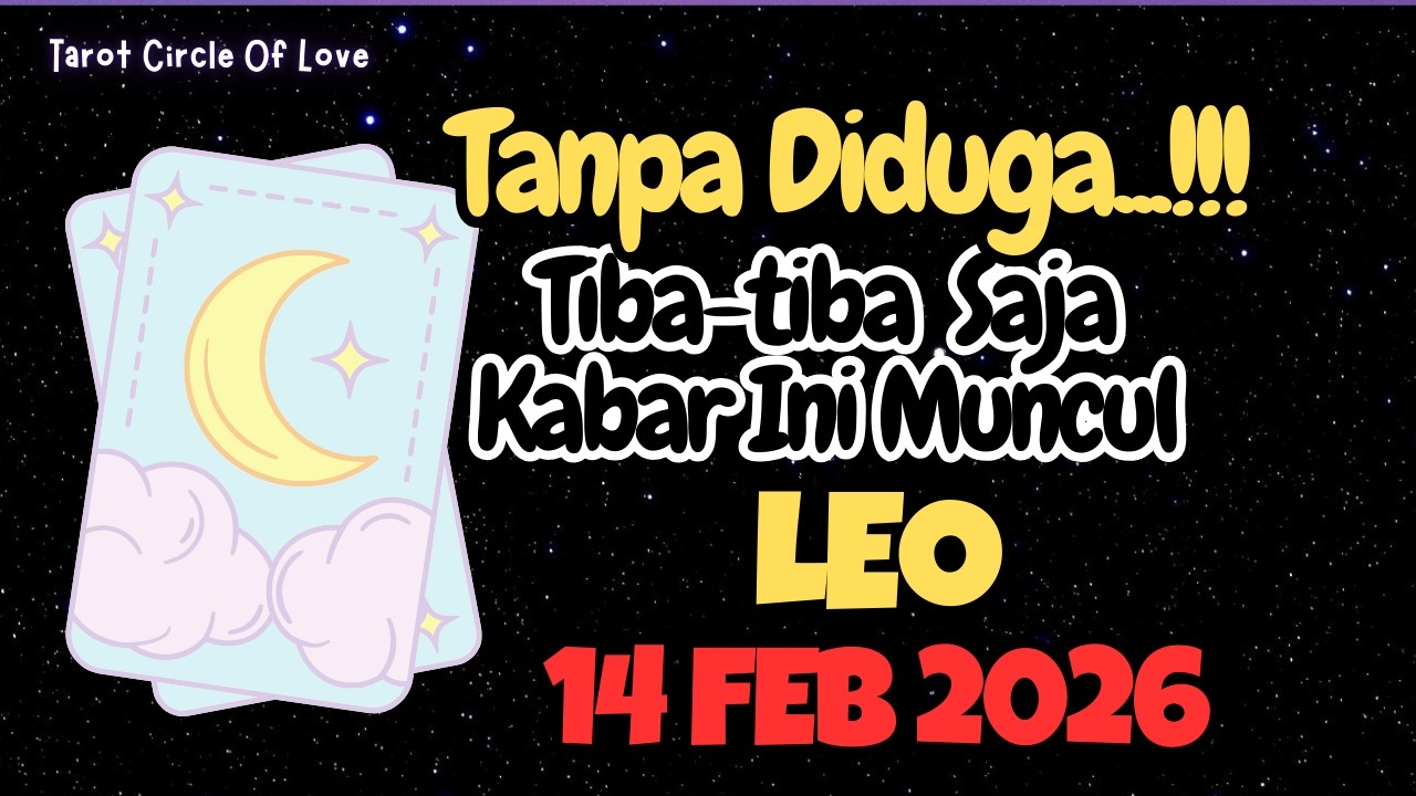 🍀LEO 14 FEBRUARY 2026⏳KABAR INI TIBA-TIBA HADIR TANPA DIDUGA🌠