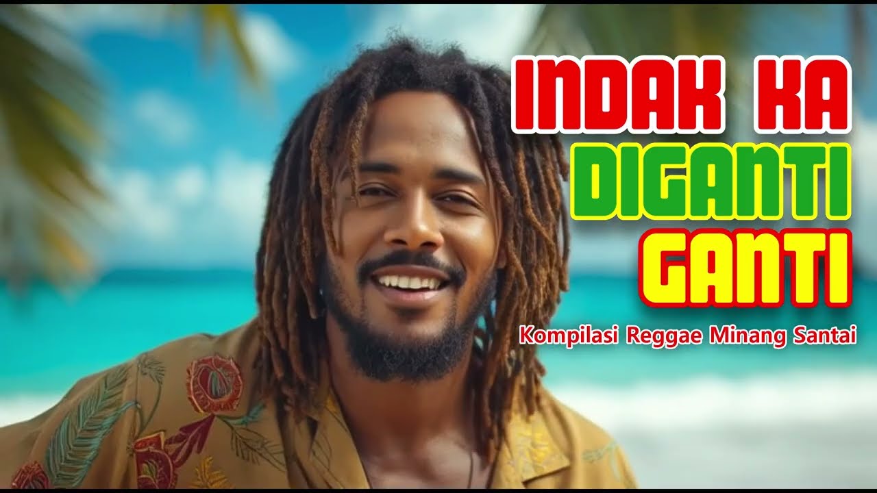 🎶 Indak Ka Diganti Ganti – Kompilasi Reggae Minang Santai 🌴🇮🇩
