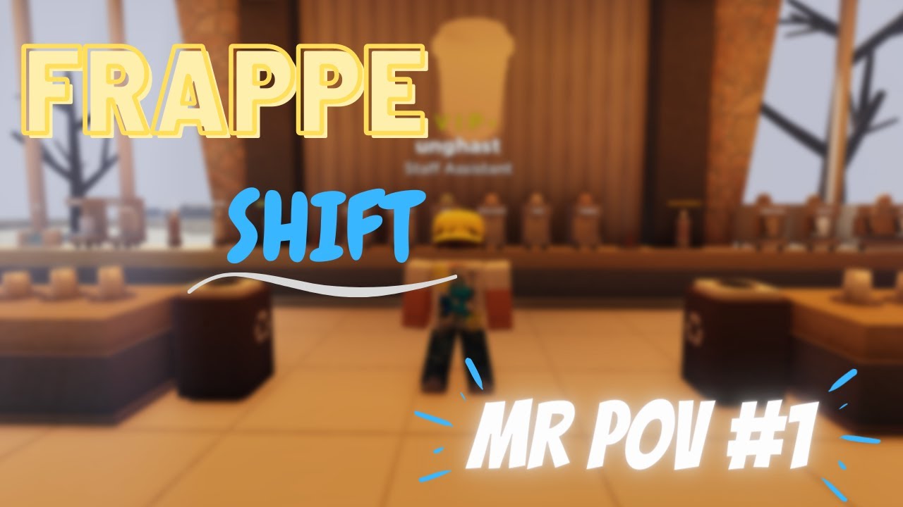 Frappe Shift | MR POV #1