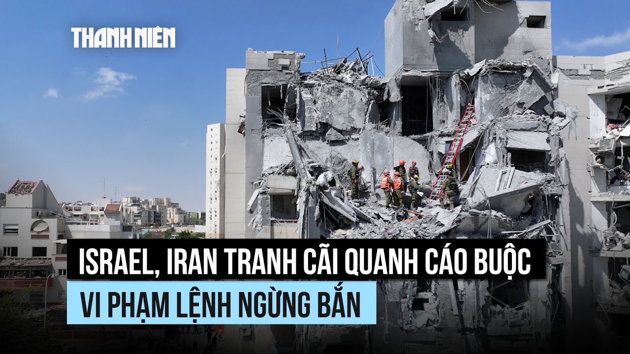 Israel, Iran tranh cãi quanh cáo buộc vi phạm lệnh ngừng bắn