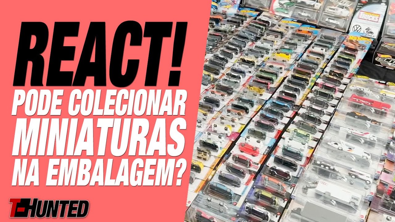 REACT de Coleções! Pode colecionar miniaturas na embalagem?
