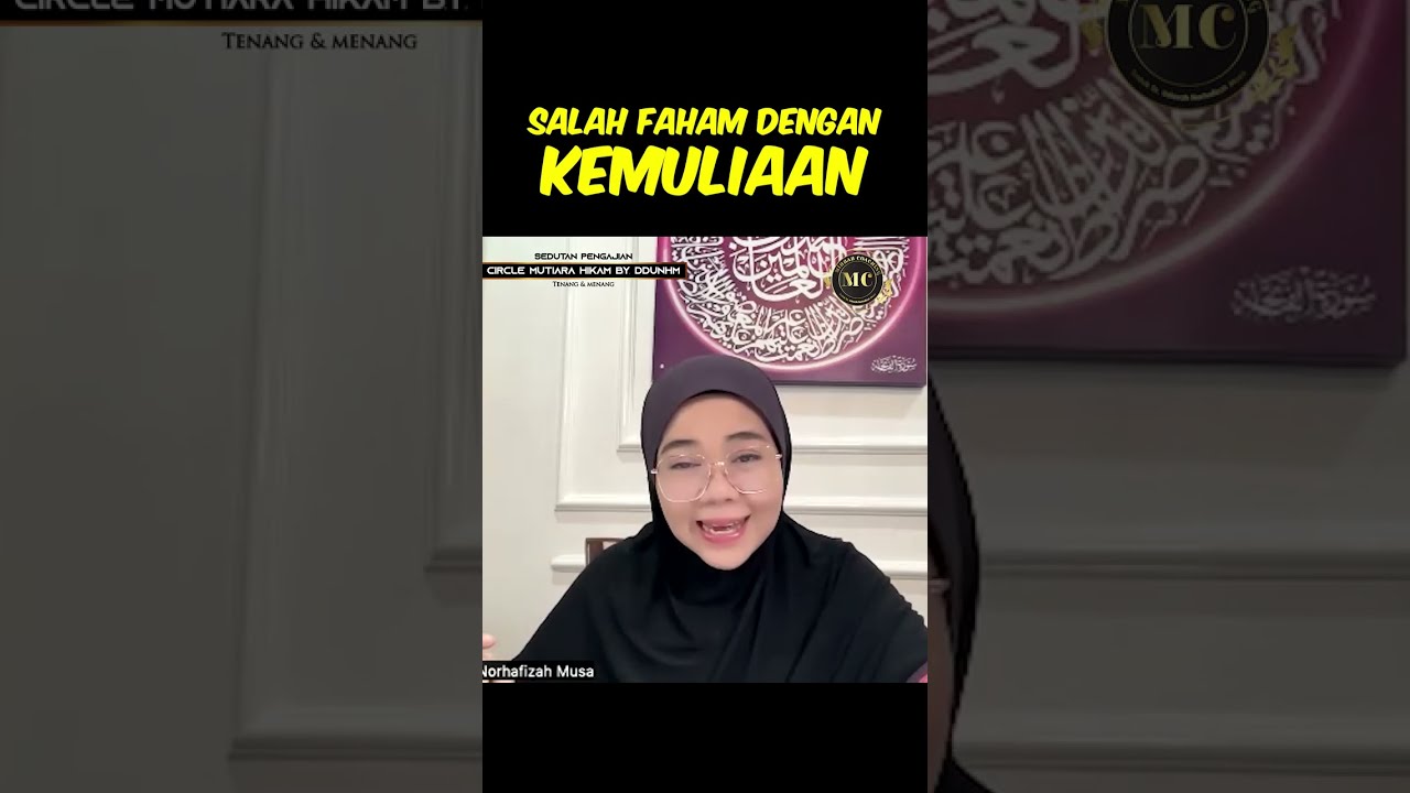 Salah Faham Dengan Kemuliaan - Datuk Dr. Ustazah Norhafizah Musa