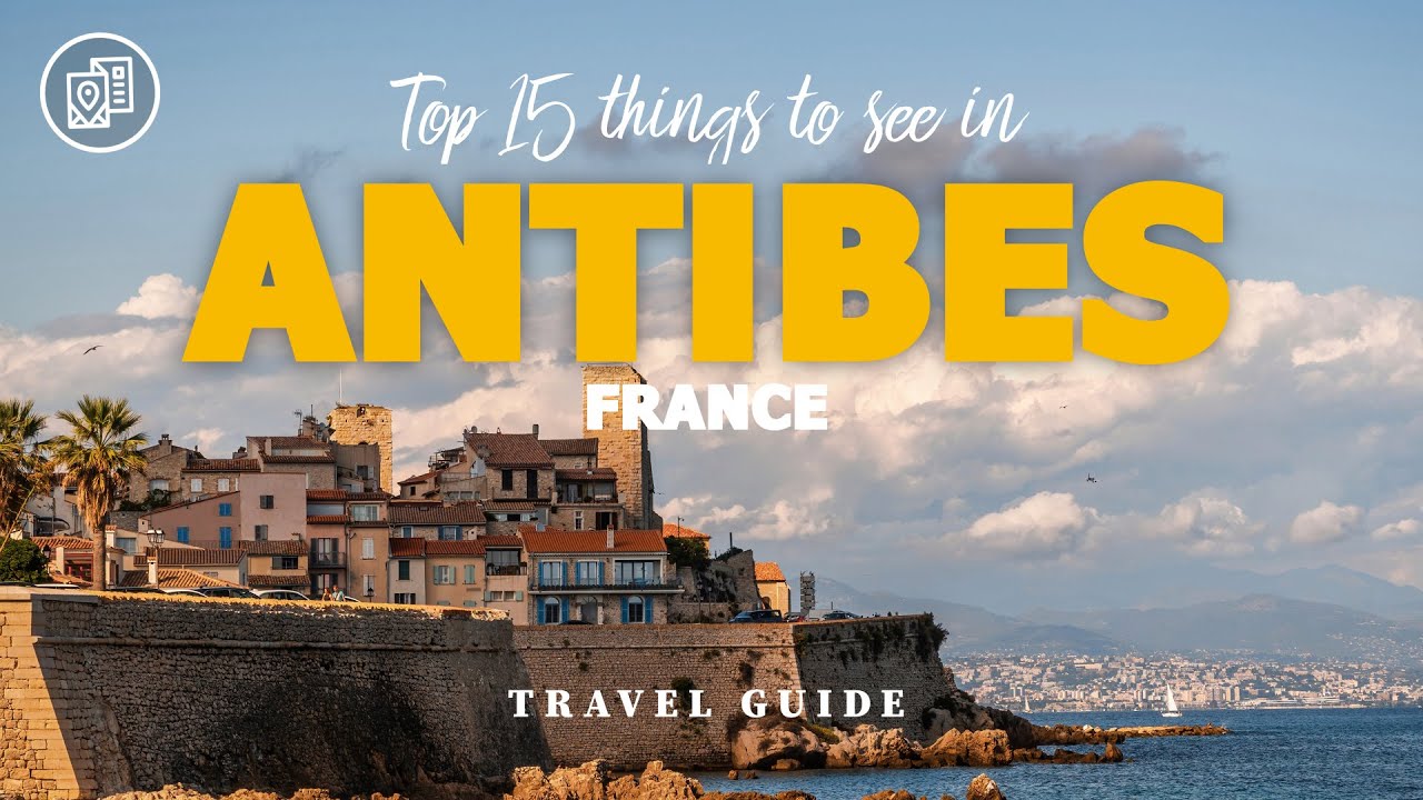 Top 15 unmissable things to see in Antibes, France