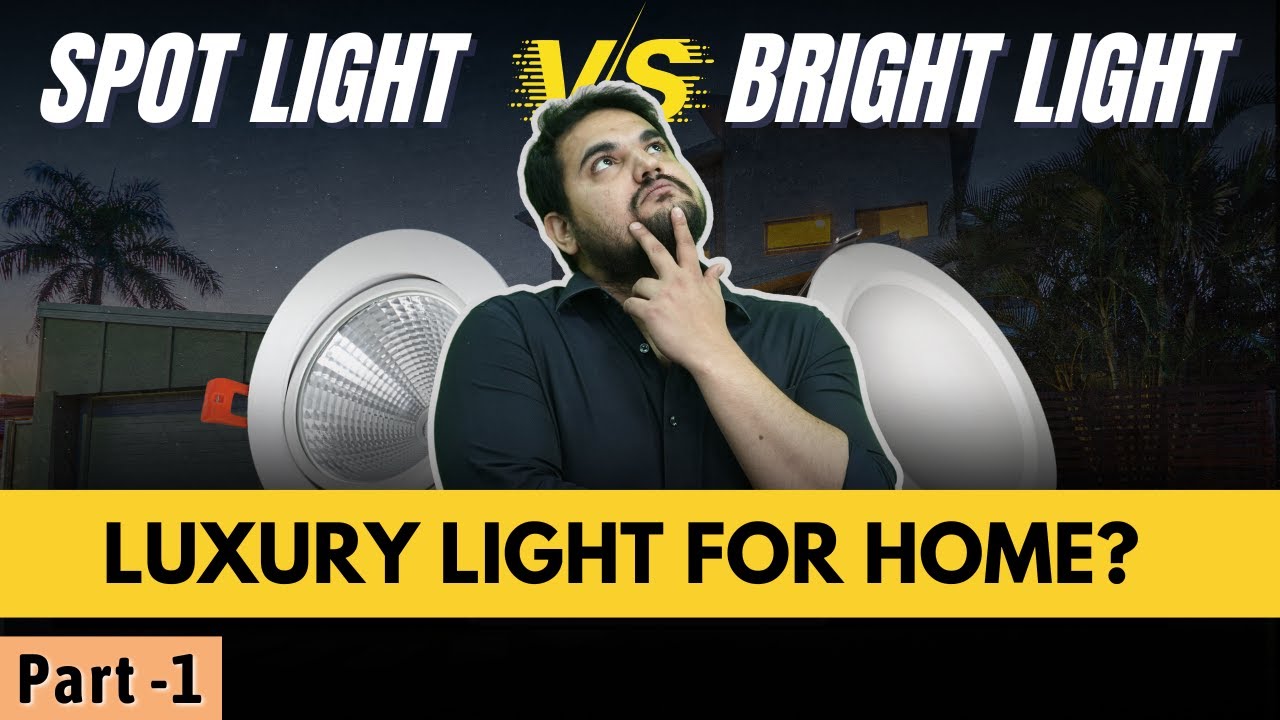 Spot Light vs Bright Light | Which Light you should install in your Home? EXPLAINED! [PART 1]