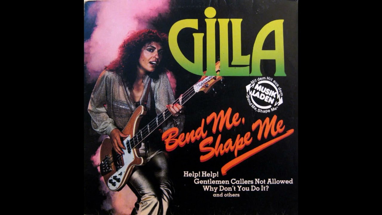 Gilla - Bend Me, Shape Me