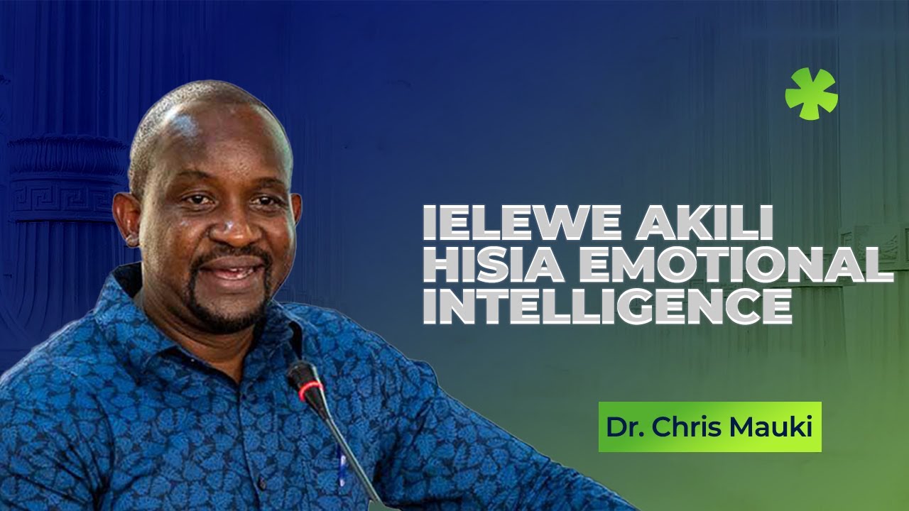 Dr. Chris Mauki: Ielewe akili hisia &ldquo;Emotional Intelligence&rdquo;