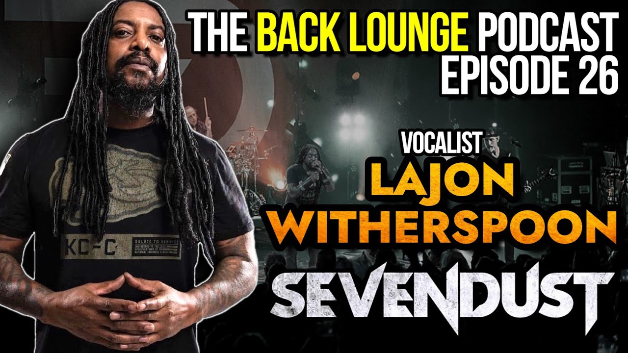 Lajon Witherspoon (Sevendust) - The Back Lounge Podcast: Ep 26