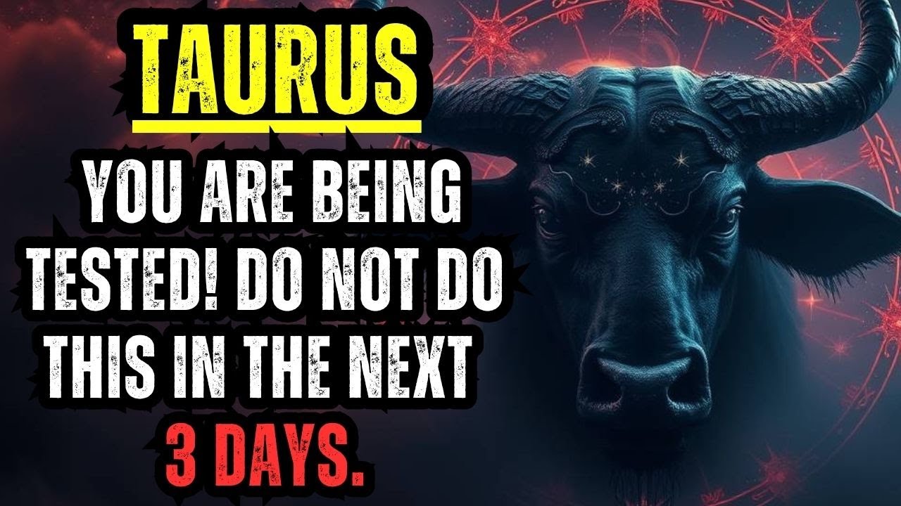 TAURUS - YOU ARE BEING TESTED! DO NOT DO THIS IN THE NEXT 3 DAYS.