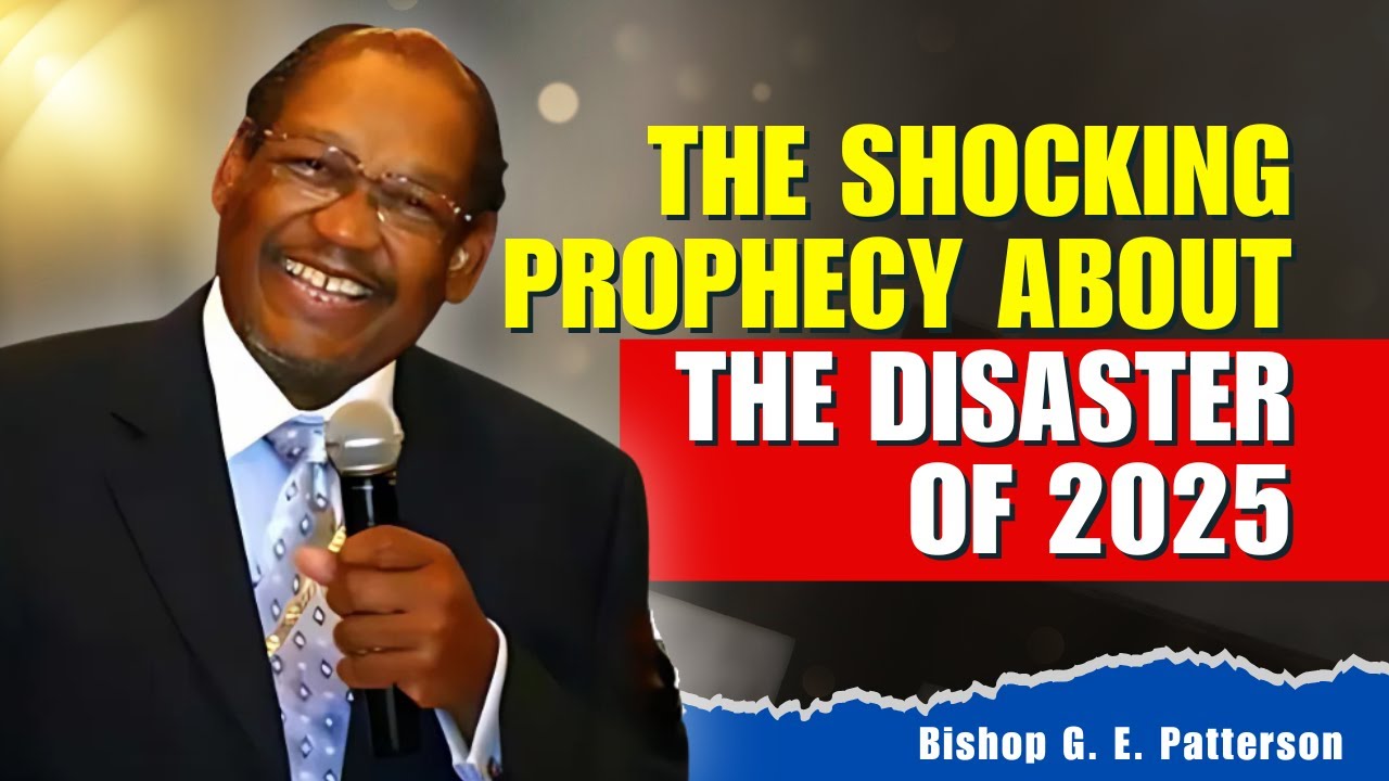 Bishop GE Patterson Sermons - 2025: The Year of Catastrophe Foretold!