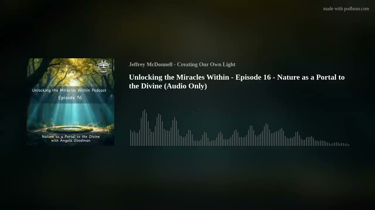 Unlocking the Miracles Within - Episode 16 - Nature as a Portal to the Divine (Audio Only)