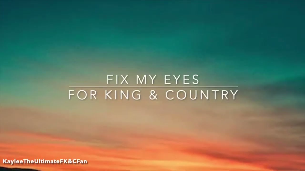 For King & Country - Fix My Eyes (Lyrics)
