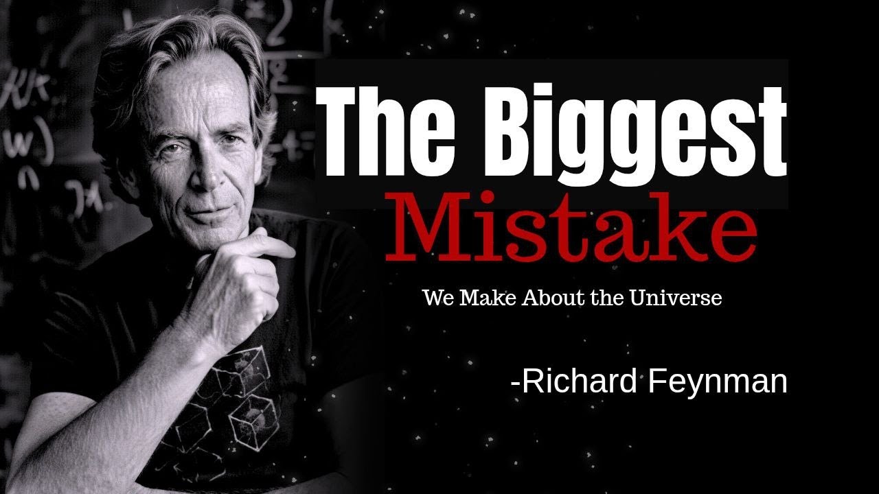 The biggest mistake humanity makes in trying to understand the universe, explains Richard Feynman.