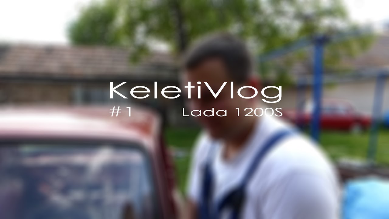 KeletiVlog #1 - Lada első indítás motorfelújítás után