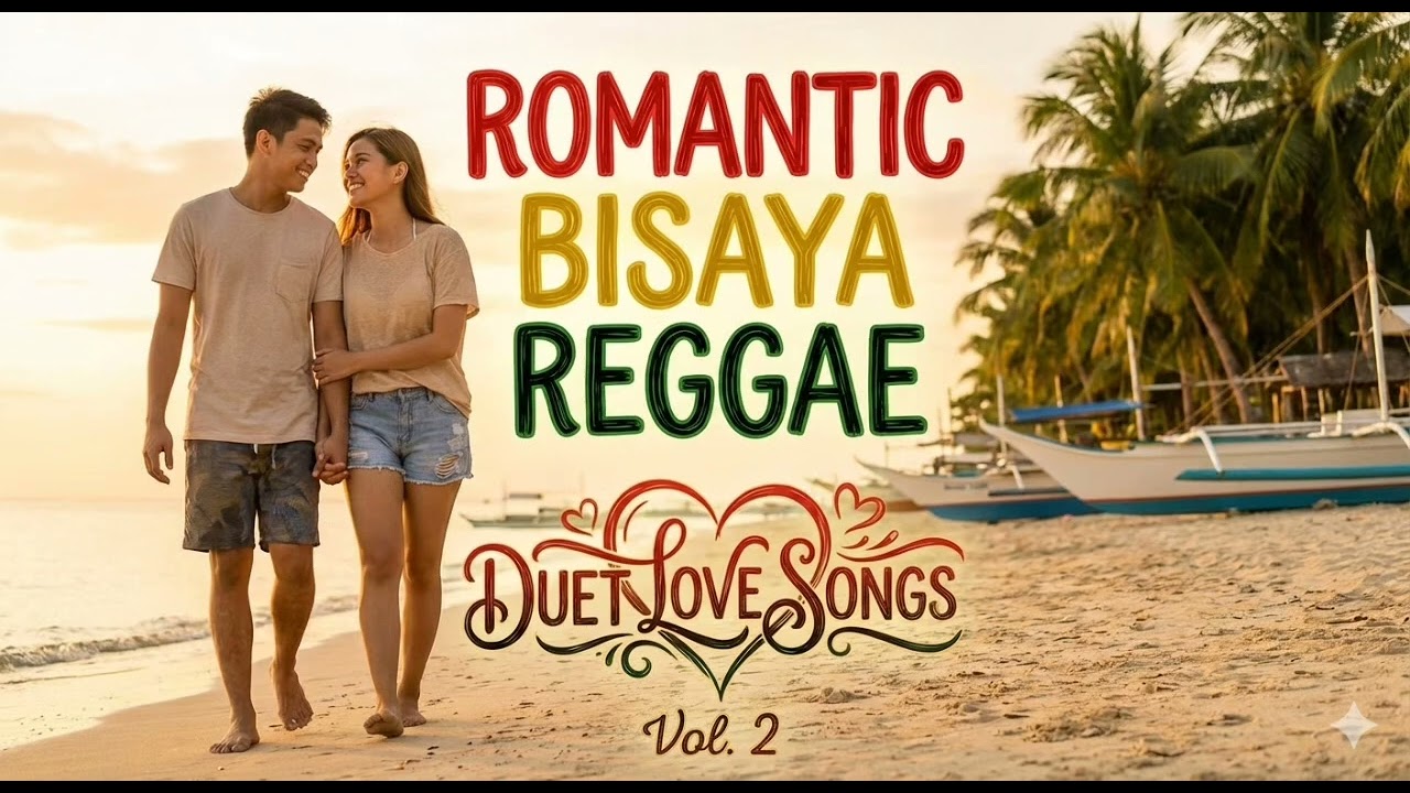 CHILL BISAYA DUET SONGS / REGGAE VIBES / LOVE SONGS / VISAYAN