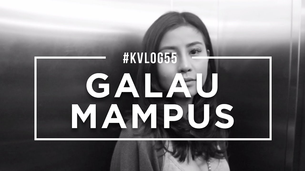 #KVLOG55 - GALAU MAMPUS