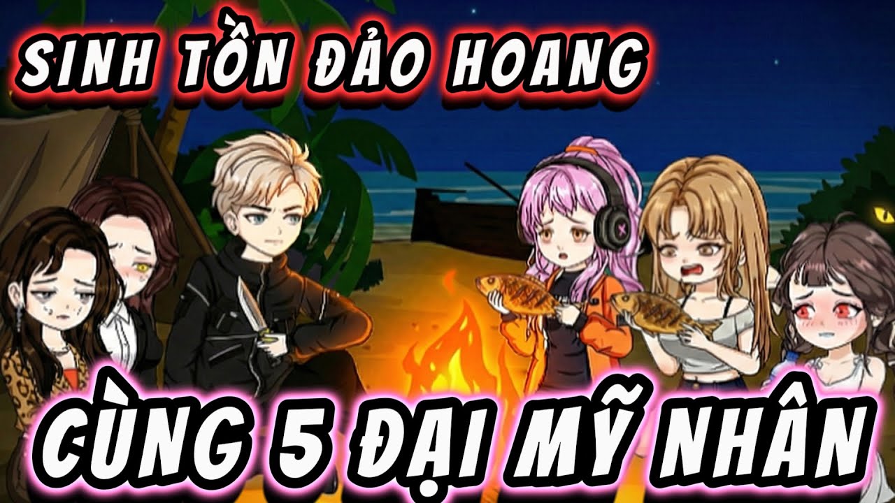 Full version | SINH TỒN ĐẢO HOANG CÙNG 5 ĐẠI MỸ NHÂN | NỮ vietsub