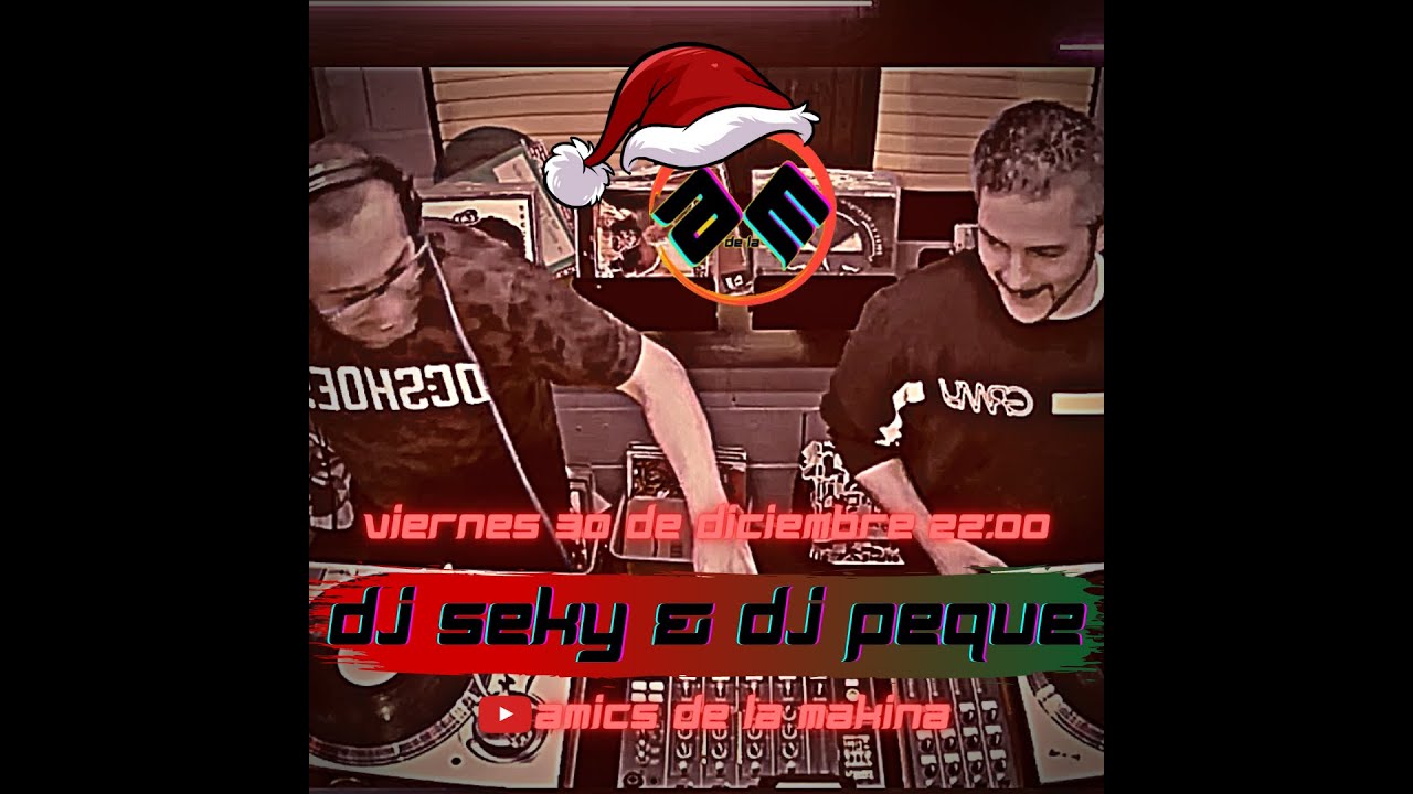 Dj Seky & Dj Peque - Especial Fin de Año 2022 - Amics de la Makina
