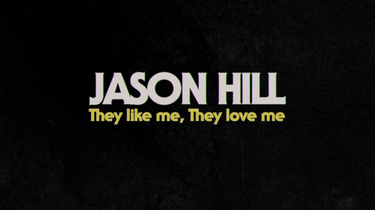 Jason Hill - They Like Me, They Love Me (Lyric Video)