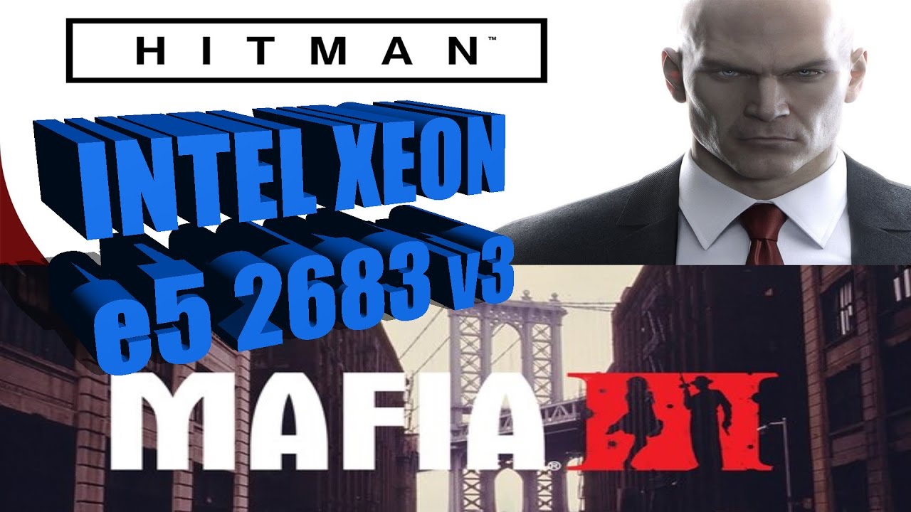 Запуск Hitman47 Mafia3 на серверном процессоре Intel Xeon e5 2683 v3