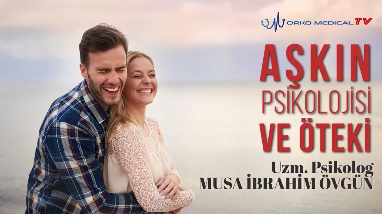 Aşkın Psikolojisi ve Öteki  Uzm  Psikolog Musa İbrahim ÖVGÜN