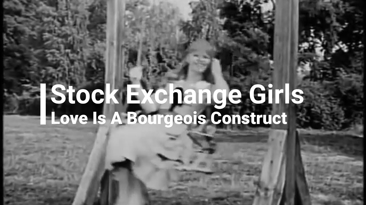 Stock Exchange Girls - Love Is A Bourgeois Construct