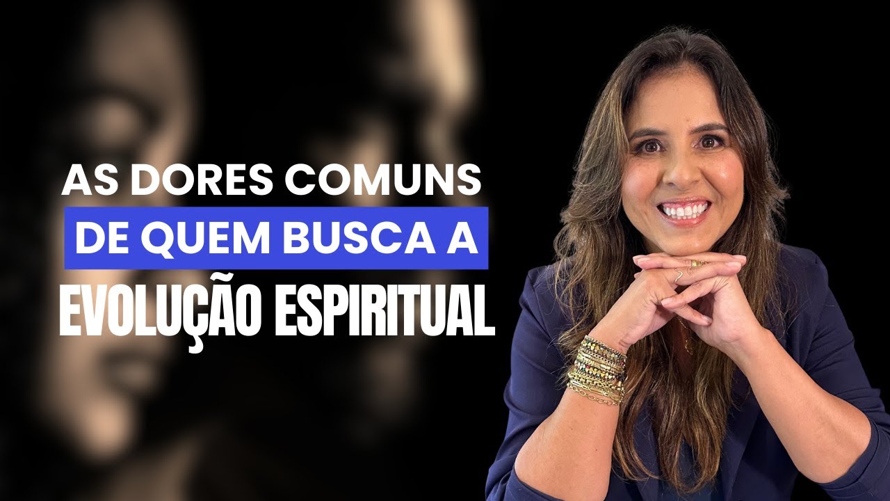 DORES COMUNS DE QUEM BUSCA A EVOLUÇÃO ESPIRITUAL