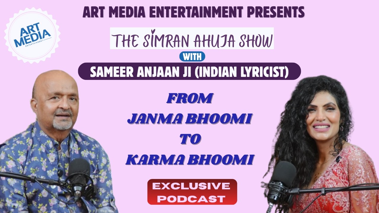 Sameer Anjaan | From Janmabhoomi to Karma Bhoomi | The Simran Ahuja Show | Art Media Entertainment