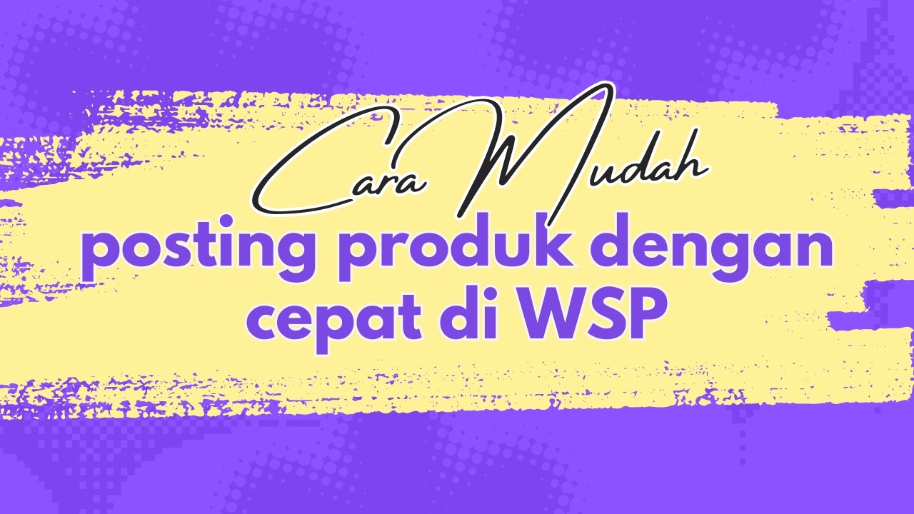 Tutorial WSP - Cara Posting Produk dengan Cepat di WSP