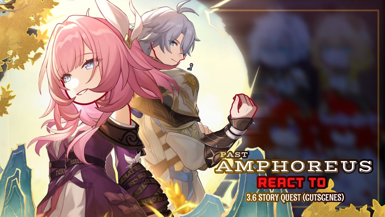 💘✨ Past Amphoreus React to 3.6 Story Quest [Cutscences] || GL2 || Honkai Star Rail