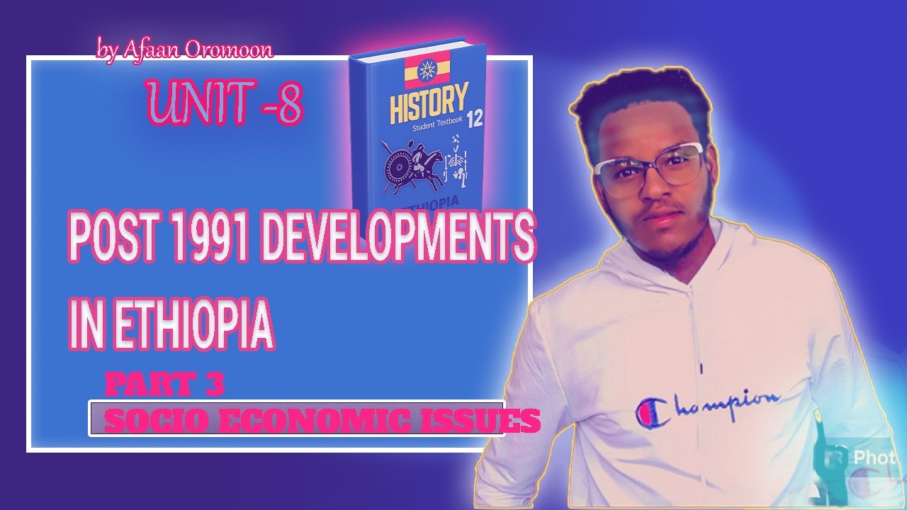 HISTORY GRADE 12 UNIT 8 POST 1991 DEVELOPMENTS IN EHTIOPIA  PSRT 3  BY AFAAN OROMOON ON CK MASTER C