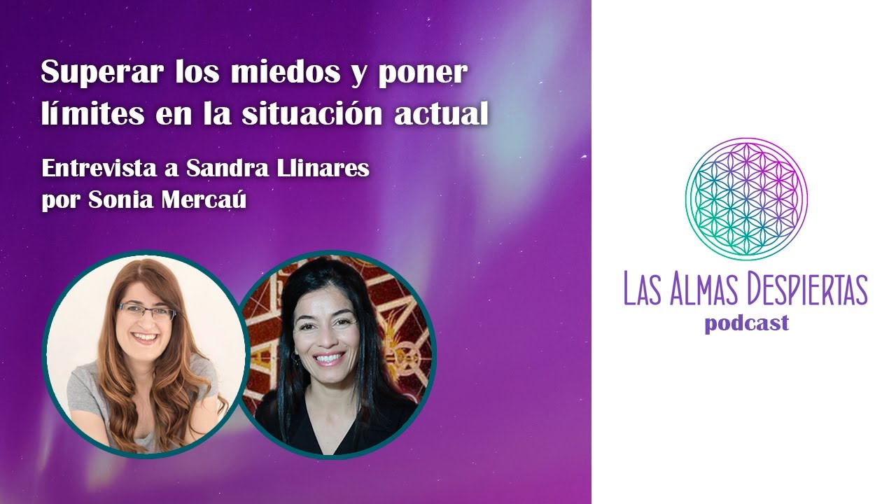 Superar los miedos y poner límites en la situación actual - Sandra Llinares con Sonia Mercaú