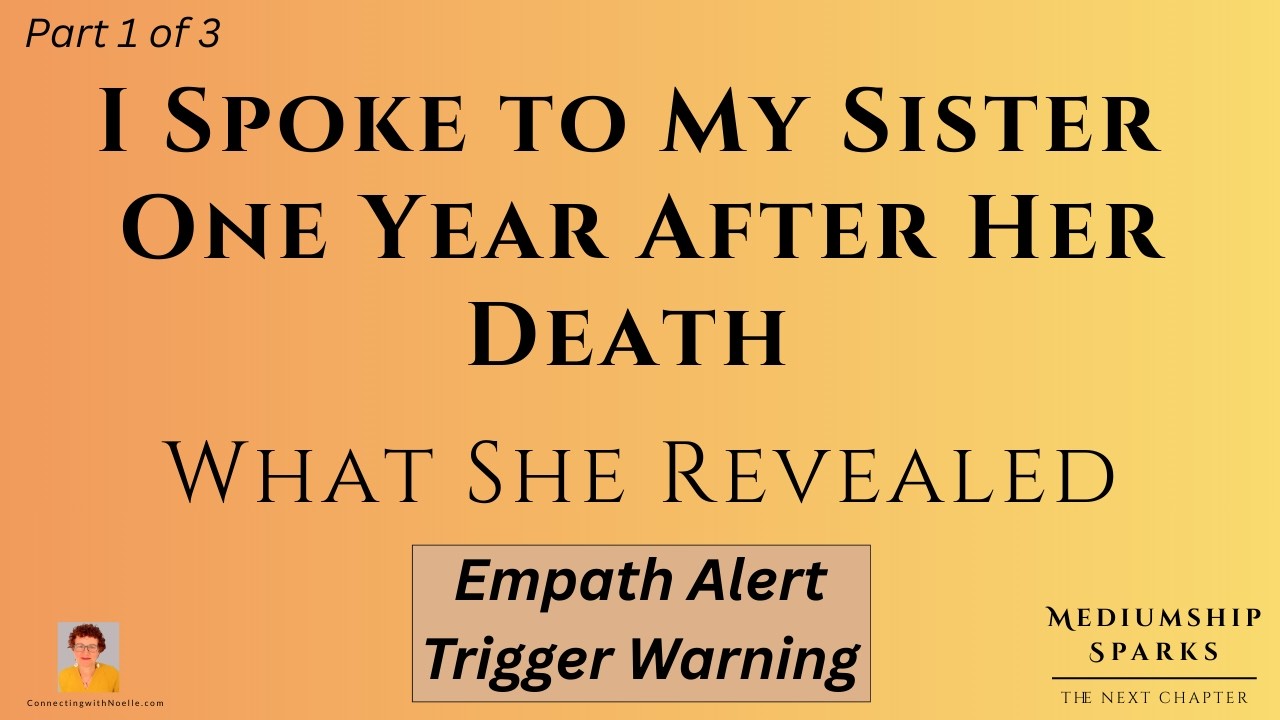 I Spoke with My Sister One Year After Her Death-What She Revealed (part 1 of 3)
