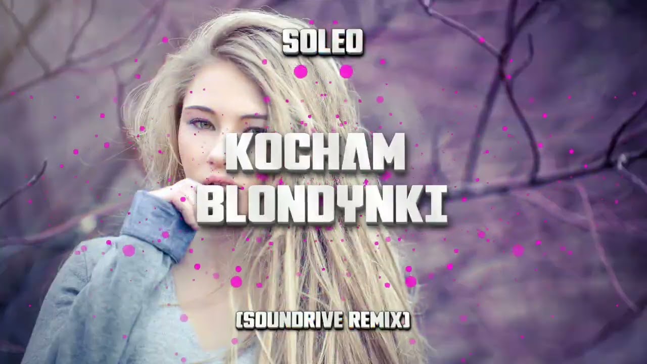 SOLEO - KOCHAM BLONDYNKI - (Soundrive Remix)