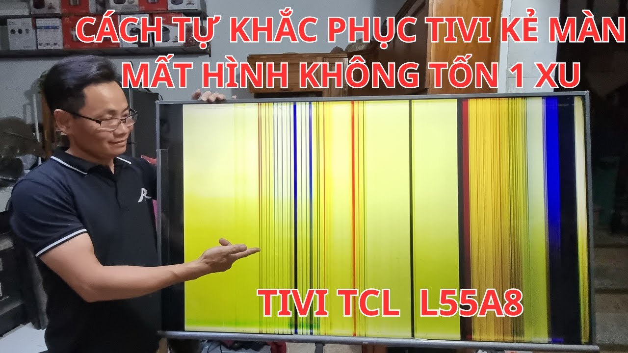 Tuyệt chiêu sửa tivi TCL 55A8 kẻ sọc mất hình không tốn 1 xu